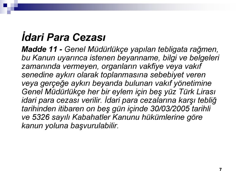 bulunan vakıf yönetimine Genel Müdürlükçe her bir eylem için beş yüz Türk Lirası idari para cezası verilir.