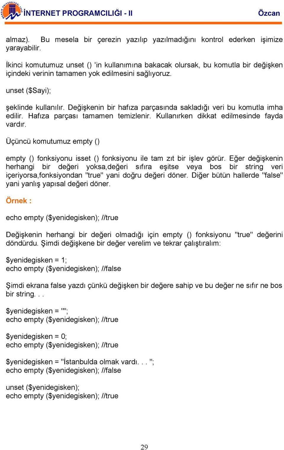 Değişkenin bir hafıza parçasında sakladığı veri bu komutla imha edilir. Hafıza parçası tamamen temizlenir. Kullanırken dikkat edilmesinde fayda vardır.