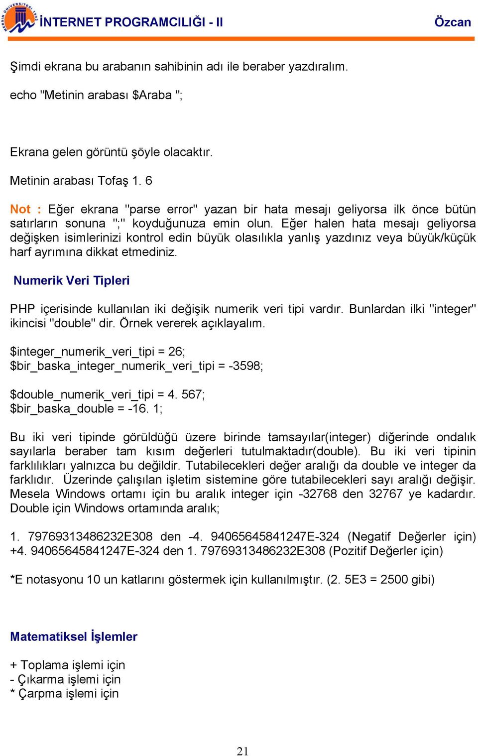 Eğer halen hata mesajı geliyorsa değişken isimlerinizi kontrol edin büyük olasılıkla yanlış yazdınız veya büyük/küçük harf ayrımına dikkat etmediniz.