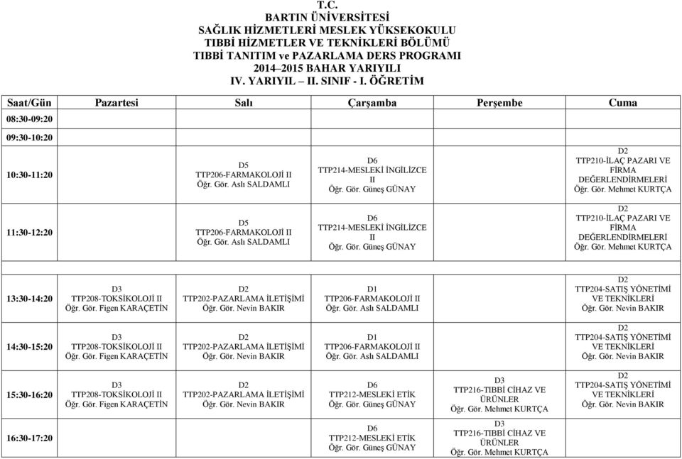 II TTP210-İLAÇ PAZARI VE FİRMA 11:30-12:20 TTP214-MESLEKİ İNGİLİZCE II TTP210-İLAÇ PAZARI VE FİRMA 13:30-14:20