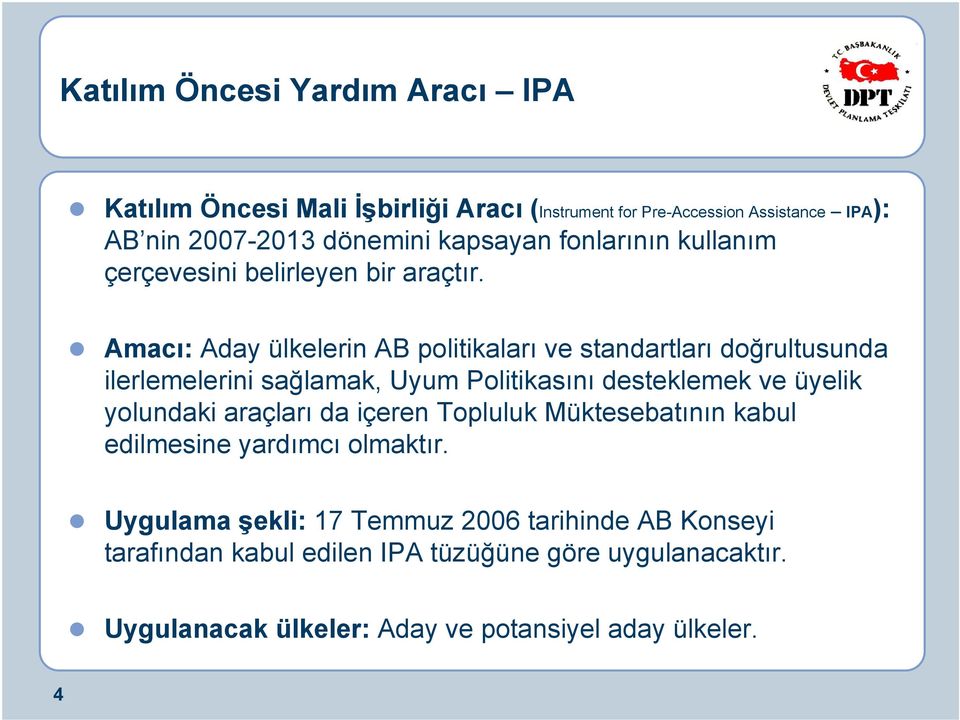 Amacı: Aday ülkelerin AB politikaları ve standartları doğrultusunda ilerlemelerini sağlamak, Uyum Politikasını desteklemek ve üyelik yolundaki