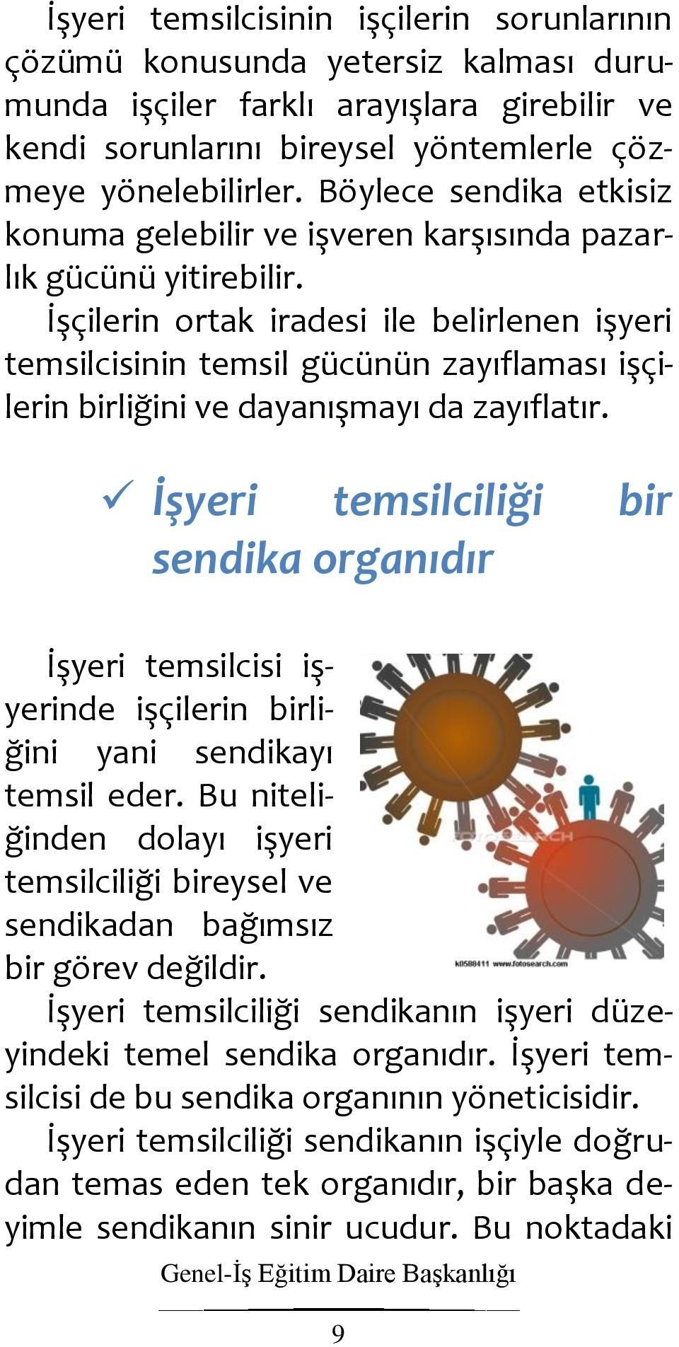 İşçilerin ortak iradesi ile belirlenen işyeri temsilcisinin temsil gücünün zayıflaması işçilerin birliğini ve dayanışmayı da zayıflatır.