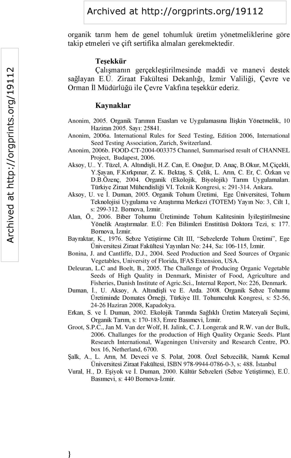 Organik Tarımın Esasları ve Uygulamasına İlişkin Yönetmelik, 10 Haziran 2005. Sayı: 25841. Anonim, 2006a.