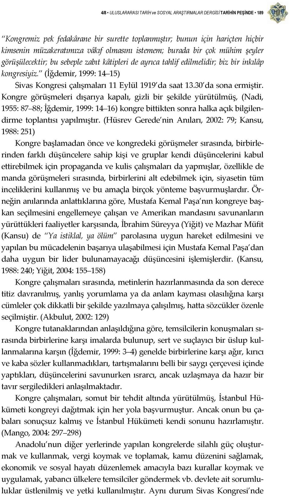 (İğdemir, 1999: 14 15) Sivas Kongresi çalışmaları 11 Eylül 1919 da saat 13.30 da sona ermiştir.