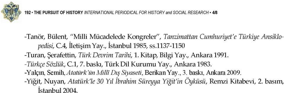Kitap, Bilgi Yay., Ankara 1991. Türkçe Sözlük, C.1, 7. baskı, Türk Dil Kurumu Yay., Ankara 1983.