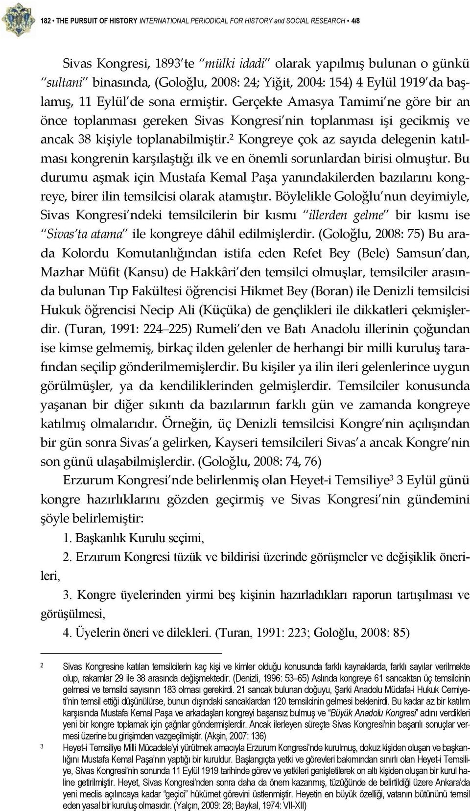 Gerçekte Amasya Tamimi ne göre bir an önce toplanması gereken Sivas Kongresi nin toplanması işi gecikmiş ve ancak 38 kişiyle toplanabilmiştir.