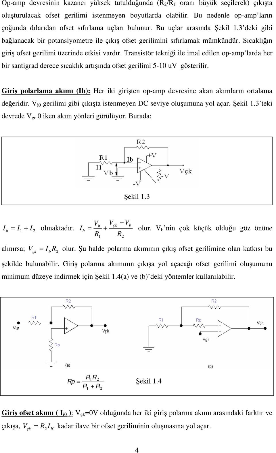 Sıcaklığın giriş ofset gerilimi üzerinde etkisi vardır. Transistör tekniği ile imal edilen op-amp larda her bir santiad derece sıcaklık artışında ofset gerilimi 5-0 u gösterilir.