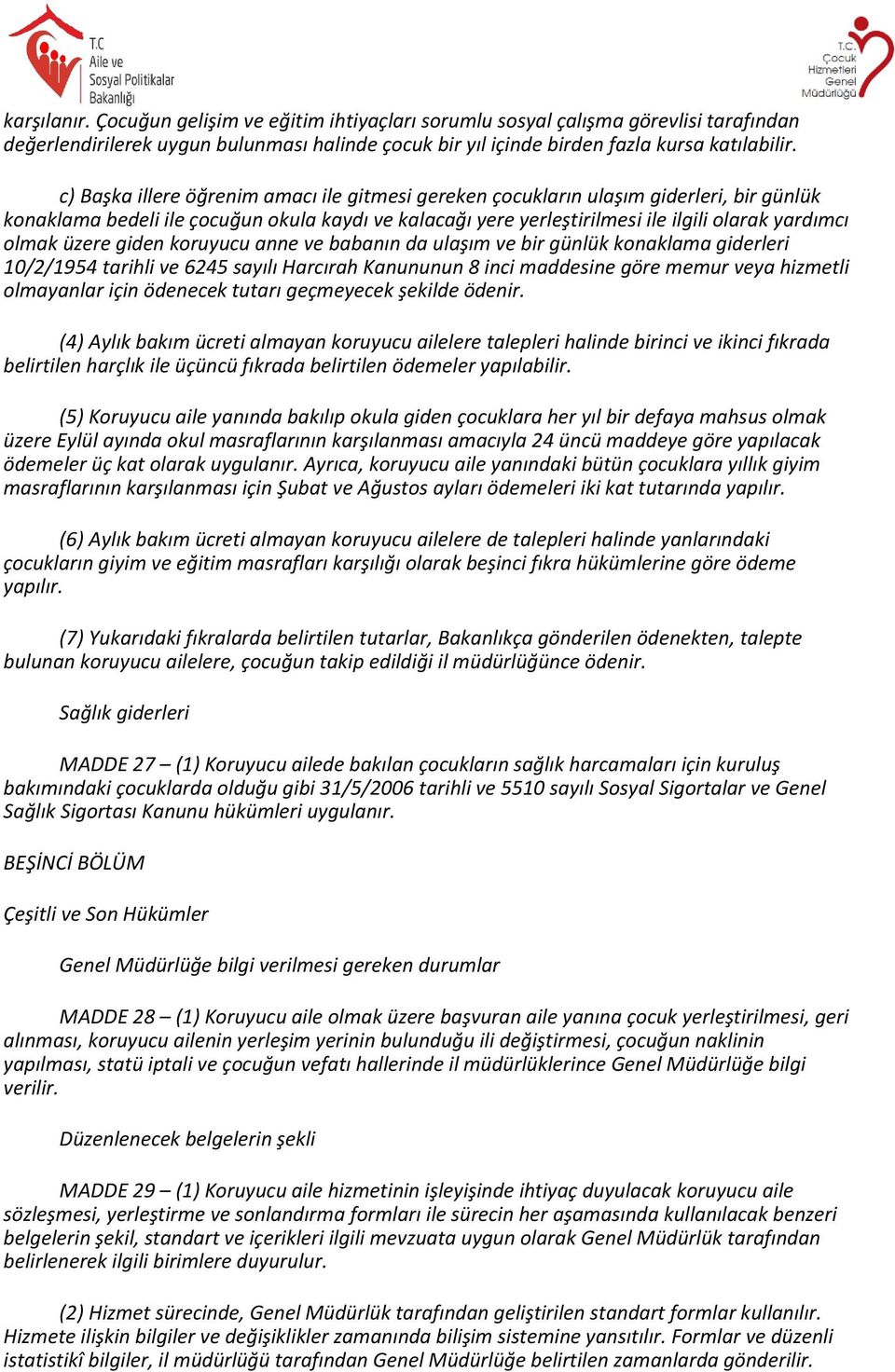 üzere giden koruyucu anne ve babanın da ulaşım ve bir günlük konaklama giderleri 10/2/1954 tarihli ve 6245 sayılı Harcırah Kanununun 8 inci maddesine göre memur veya hizmetli olmayanlar için ödenecek