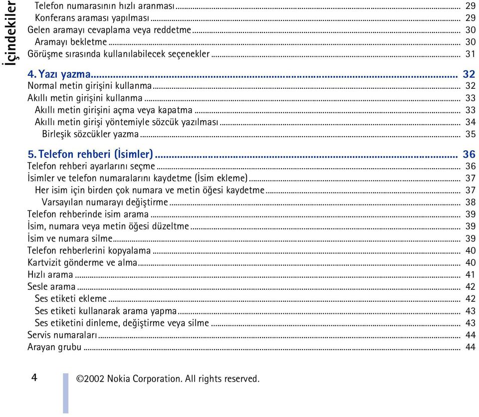 .. 34 Birleþik sözcükler yazma... 35 5. Telefon rehberi (Ýsimler)... 36 Telefon rehberi ayarlarýný seçme... 36 Ýsimler ve telefon numaralarýný kaydetme (Ýsim ekleme).