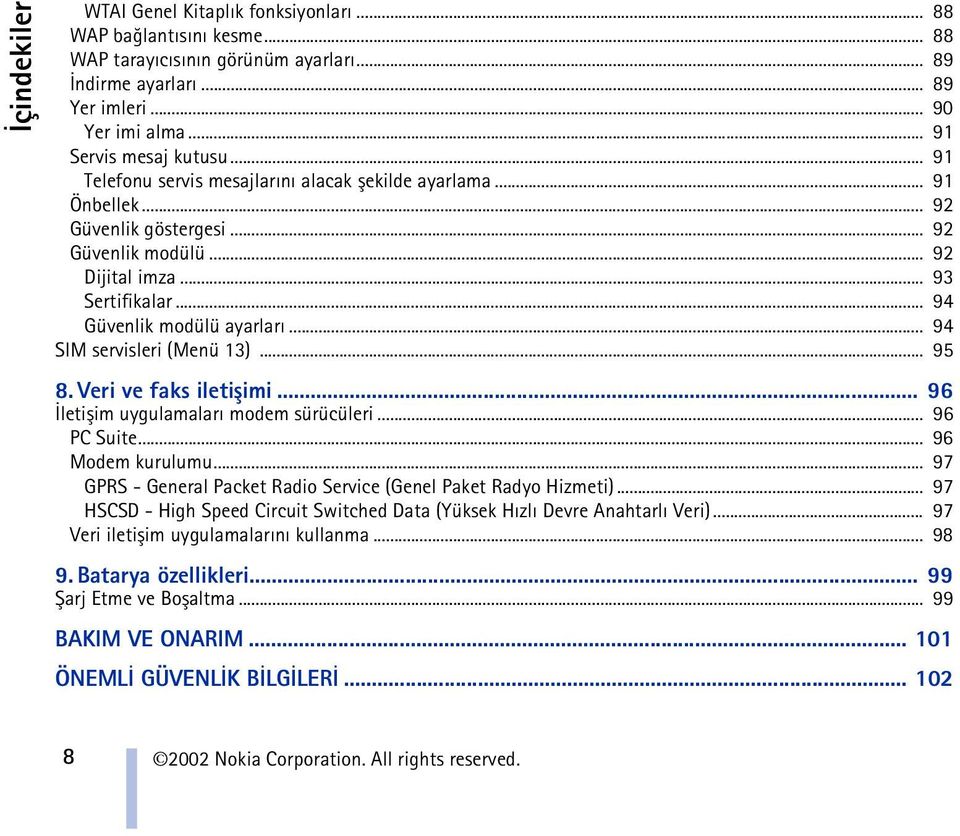 .. 94 SIM servisleri (Menü 13)... 95 8. Veri ve faks iletiþimi... 96 Ýletiþim uygulamalarý modem sürücüleri... 96 PC Suite... 96 Modem kurulumu.