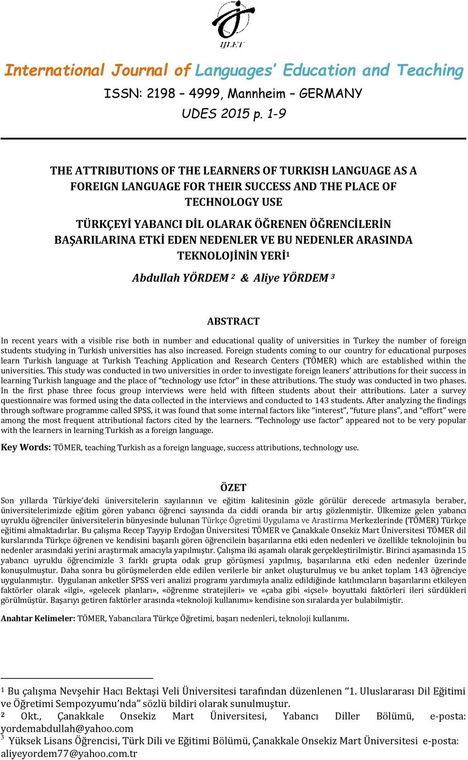 EDEN NEDENLER VE BU NEDENLER ARASINDA TEKNOLOJİNİN YERİ 1 Abdullah YÖRDEM 2 & Aliye YÖRDEM 3 ABSTRACT In recent years with a visible rise both in number and educational quality of universities in