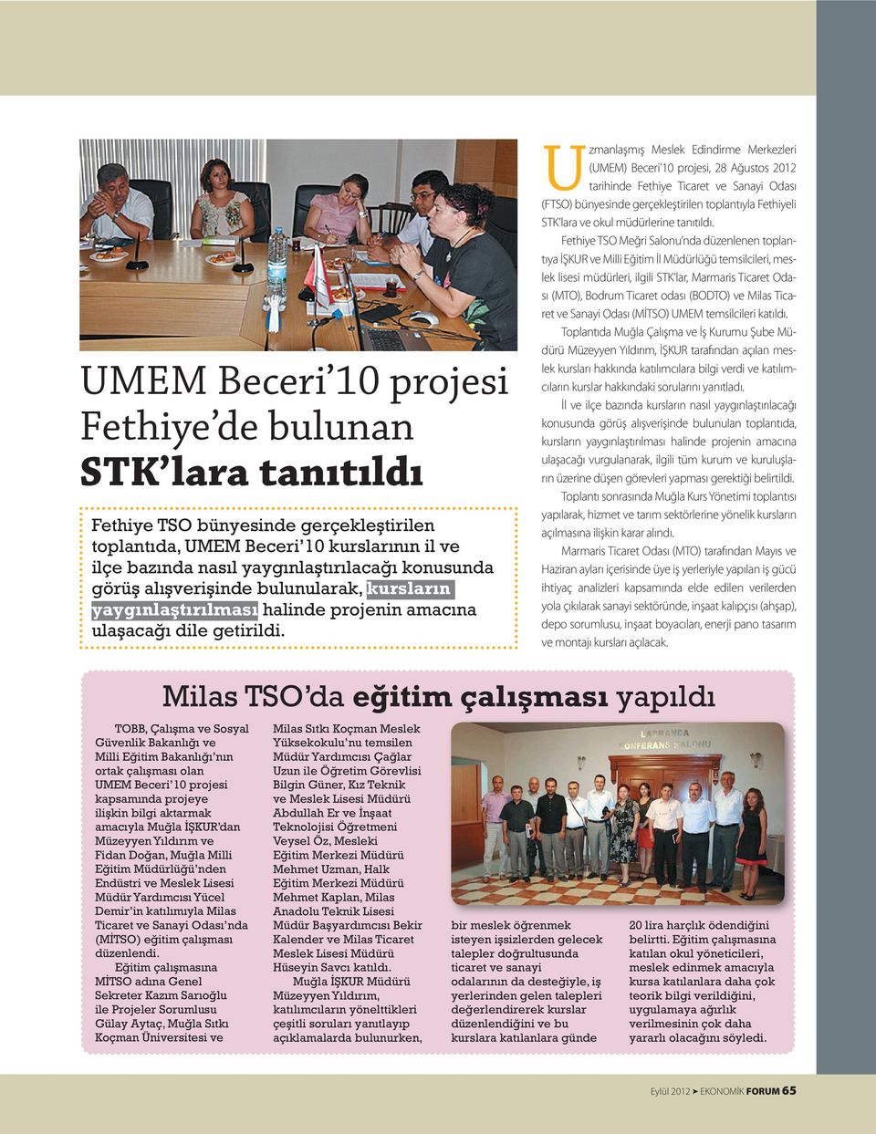 U zmanlaşmış Meslek Edindirme Merkezleri (UMEM) Beceri 10 projesi, 28 Ağustos 2012 tarihinde Fethiye Ticaret ve Sanayi Odası (FTSO) bünyesinde gerçekleştirilen toplantıyla Fethiyeli STK lara ve okul