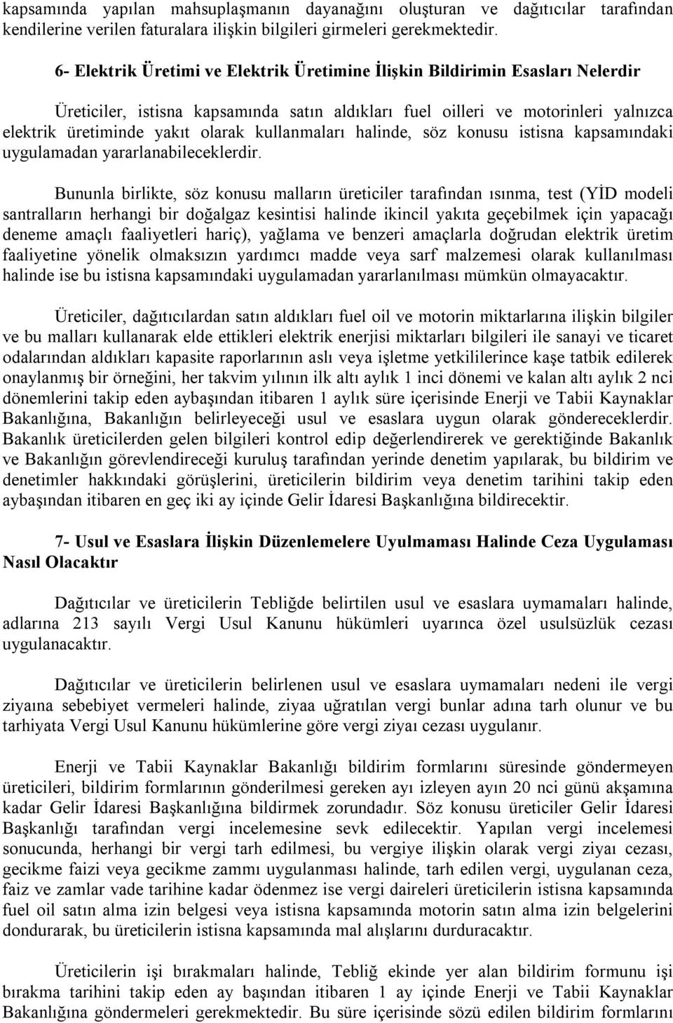 kullanmaları halinde, söz konusu istisna kapsamındaki uygulamadan yararlanabileceklerdir.