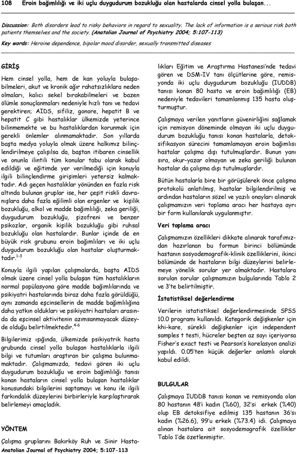 (Anatolian Journal of Psychiatry 2004; 5:107-113) Key words: Heroine dependence, bipolar mood disorder, sexually transmitted diseases GİRİŞ Hem cinsel yolla, hem de kan yoluyla bulaşabilmeleri, akut