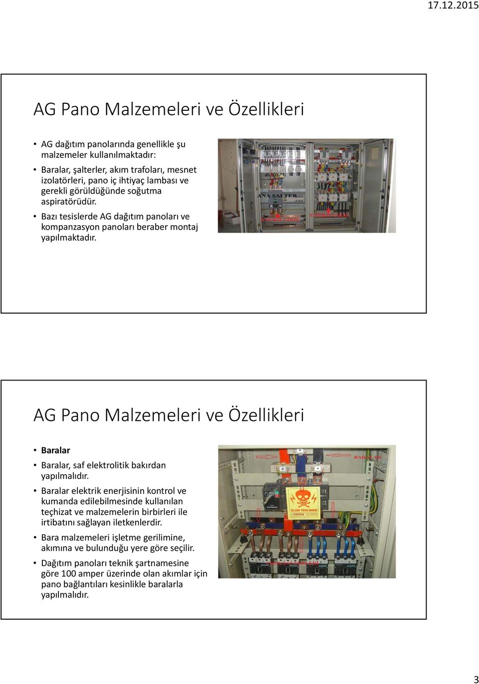 Baralar elektrik enerjisinin kontrol ve kumanda edilebilmesinde kullanılan teçhizat ve malzemelerin birbirleri ile irtibatını sağlayan iletkenlerdir.