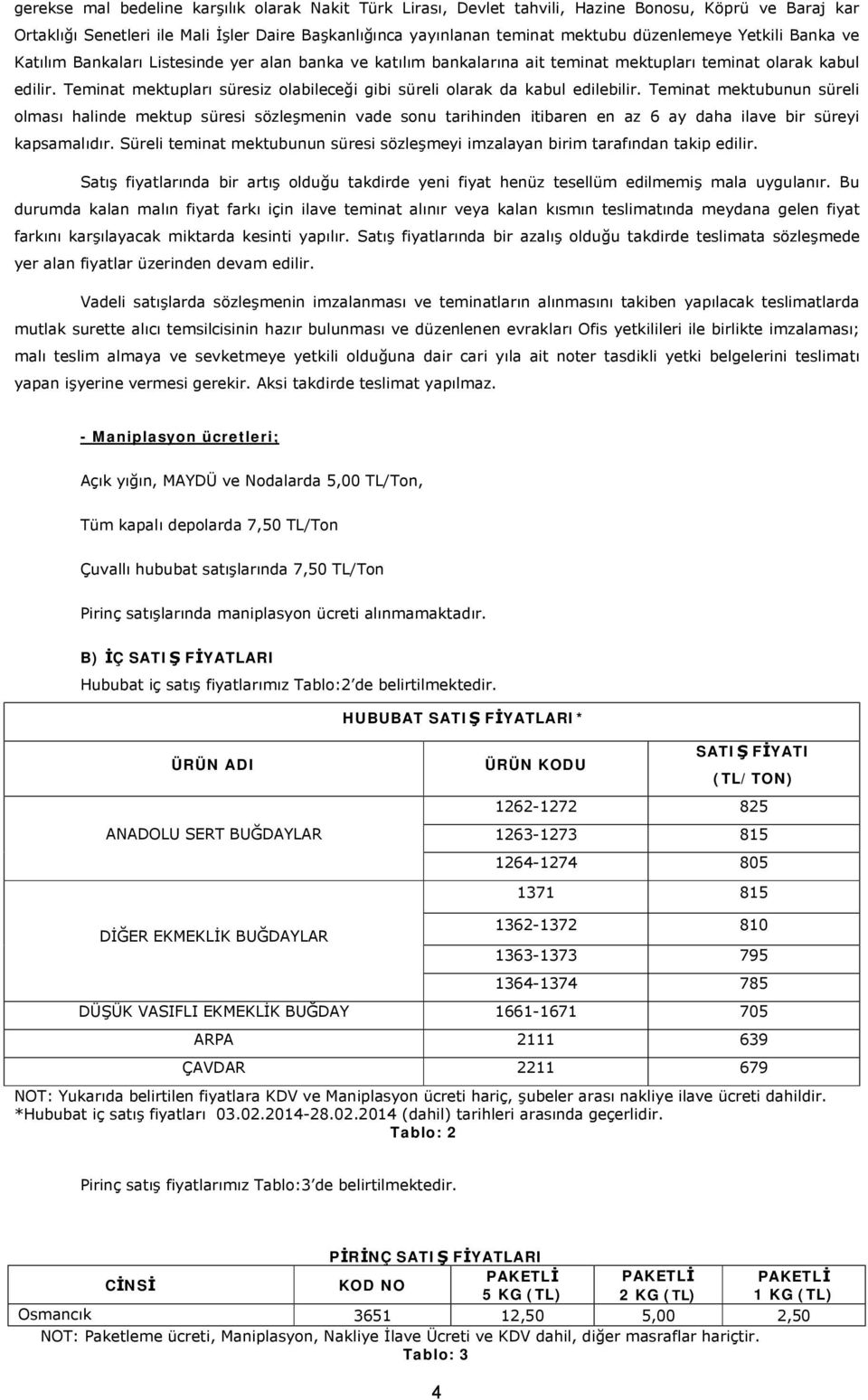 Teminat mektupları süresiz olabileceği gibi süreli olarak da kabul edilebilir.