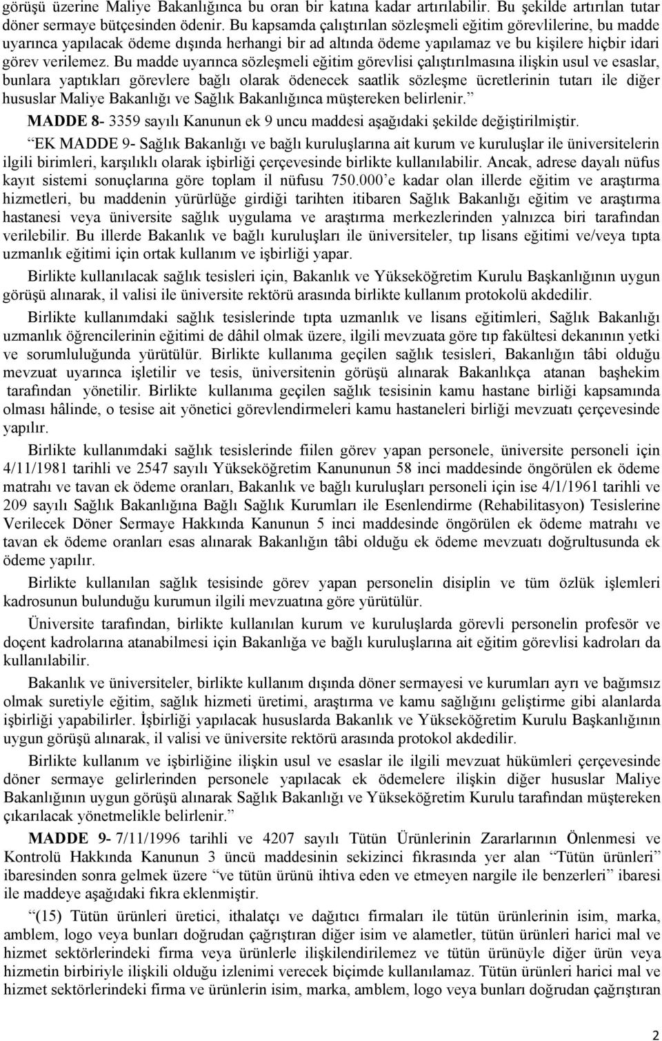 Bu madde uyarınca sözleşmeli eğitim görevlisi çalıştırılmasına ilişkin usul ve esaslar, bunlara yaptıkları görevlere bağlı olarak ödenecek saatlik sözleşme ücretlerinin tutarı ile diğer hususlar