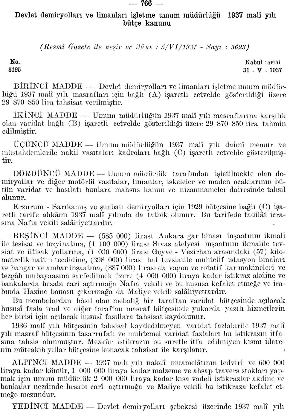 İKtNCİ MADDE Umum müdürlüğün malî yılı masraflarına karşılık olan varidat bağlı (B) işaretli cetvelde gösterildiği üzere 0 0 lira tahmin edilmiştir.