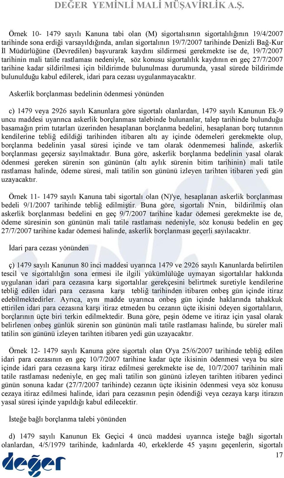 bildirimde bulunulması durumunda, yasal sürede bildirimde bulunulduğu kabul edilerek, idari para cezası uygulanmayacaktır.