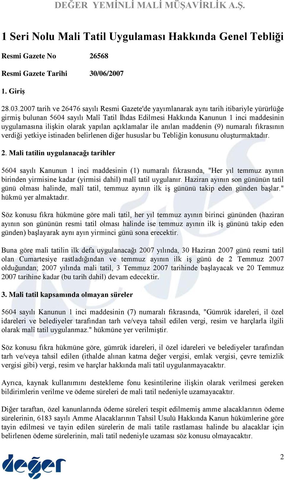 olarak yapılan açıklamalar ile anılan maddenin (9) numaralı fıkrasının verdiği yetkiye istinaden belirlenen diğer hususlar bu Tebliğin konusunu oluşturmaktadır. 2.