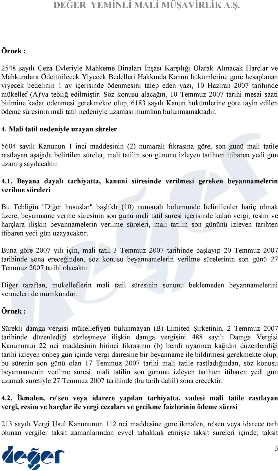 Söz konusu alacağın, 10 Temmuz 2007 tarihi mesai saati bitimine kadar ödenmesi gerekmekte olup, 6183 sayılı Kanun hükümlerine göre tayin edilen ödeme süresinin mali tatil nedeniyle uzaması mümkün