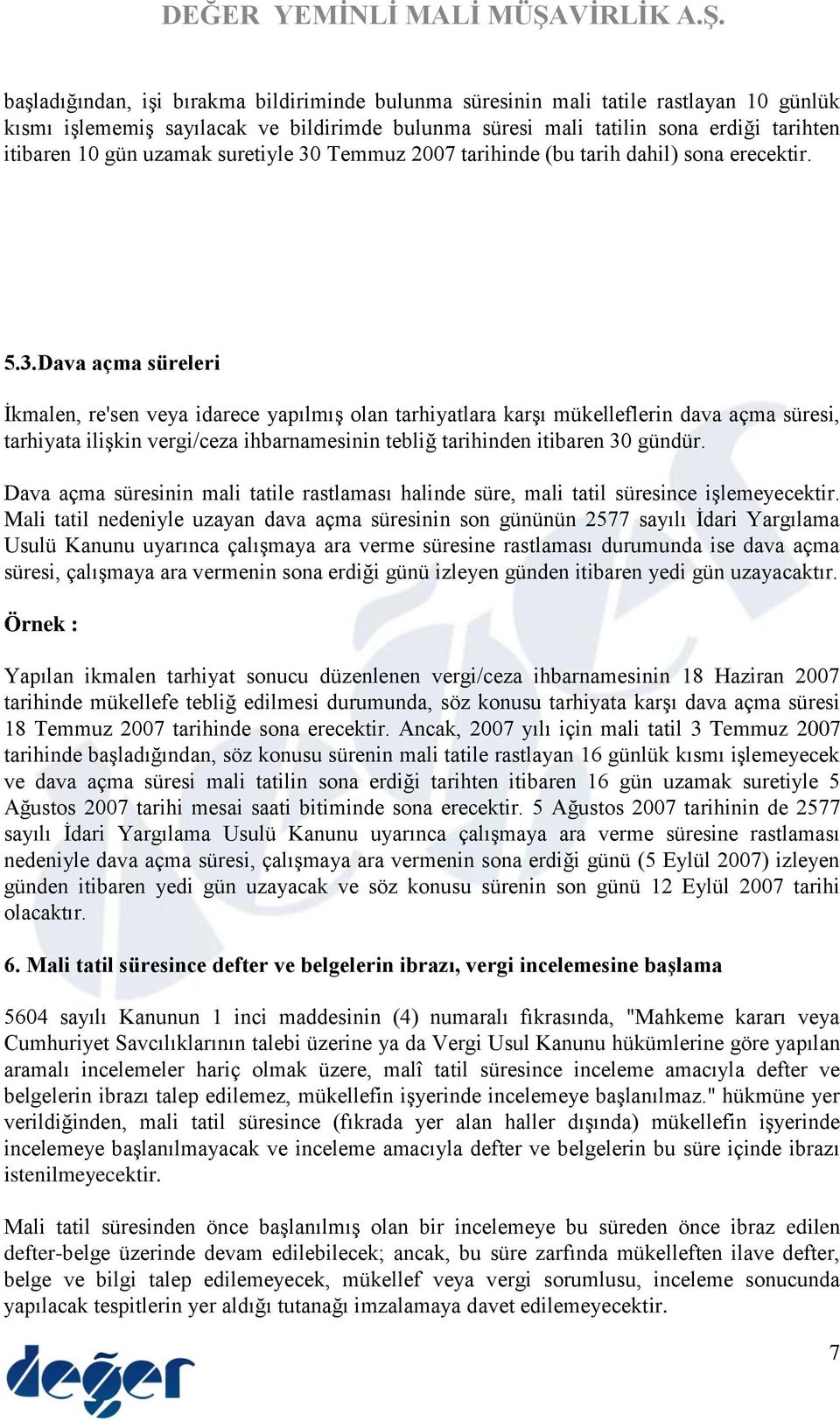 Temmuz 2007 tarihinde (bu tarih dahil) sona erecektir. 5.3.