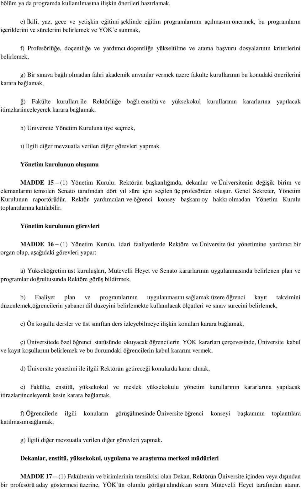 unvanlar vermek üzere fakülte kurullarının bu konudaki önerilerini karara bağlamak, ğ) Fakülte kurulları ile Rektörlüğe bağlı enstitü ve yüksekokul kurullarının kararlarına yapılacak