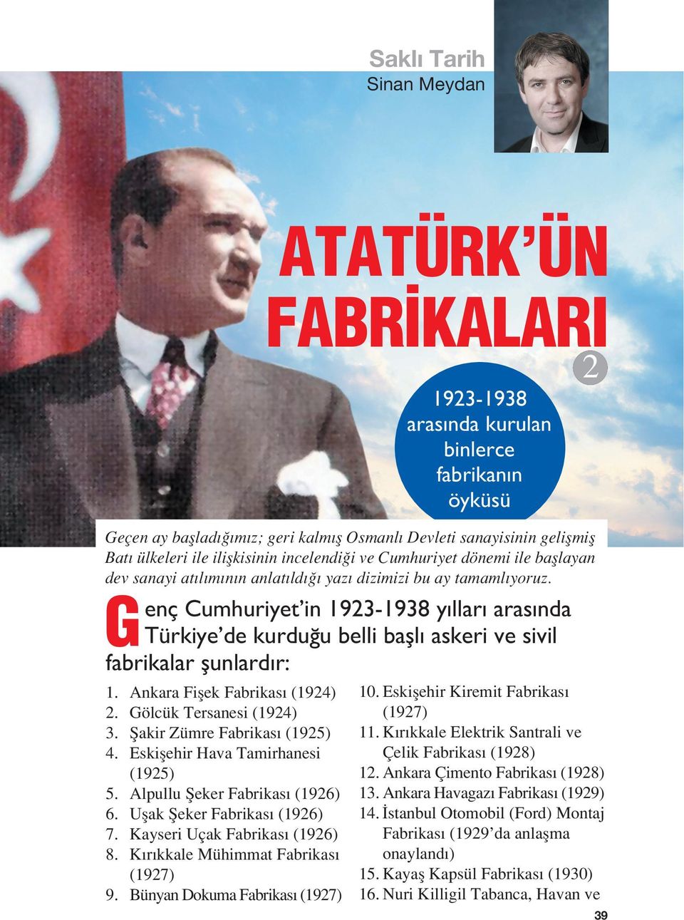 G enç Cumhuriyet in 1923-1938 y llar aras nda Türkiye de kurdu u belli bafll askeri ve sivil fabrikalar flunlard r: 1. Ankara Fiflek Fabrikas (1924) 2. Gölcük Tersanesi (1924) 3.