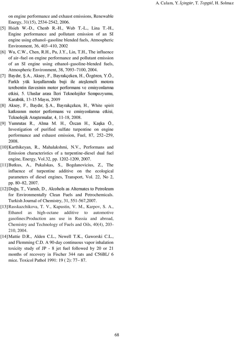 H., The influence of air fuel on engine performance and pollutant emission of an SI engine using ethanol gasoline-blended fuels, Atmospheric Environment, 3, 03 0, 200. [] Baydır, Ş.A., Aksoy, F.