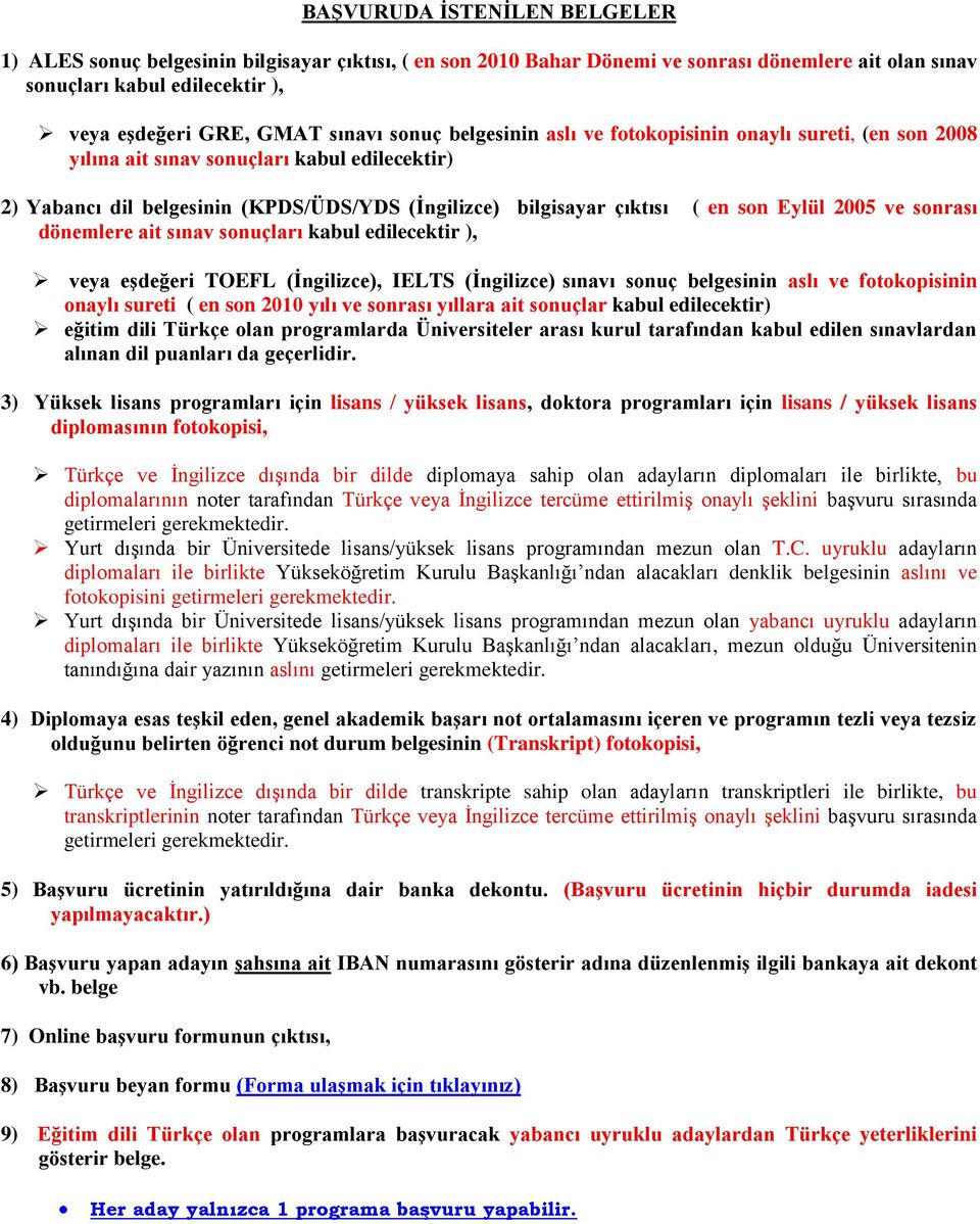 2005 ve sonrası dönemlere ait sınav sonuçları kabul edilecektir ), veya eşdeğeri TOEFL (İngilizce), IELTS (İngilizce) sınavı sonuç belgesinin aslı ve fotokopisinin onaylı sureti ( en son 2010 yılı ve