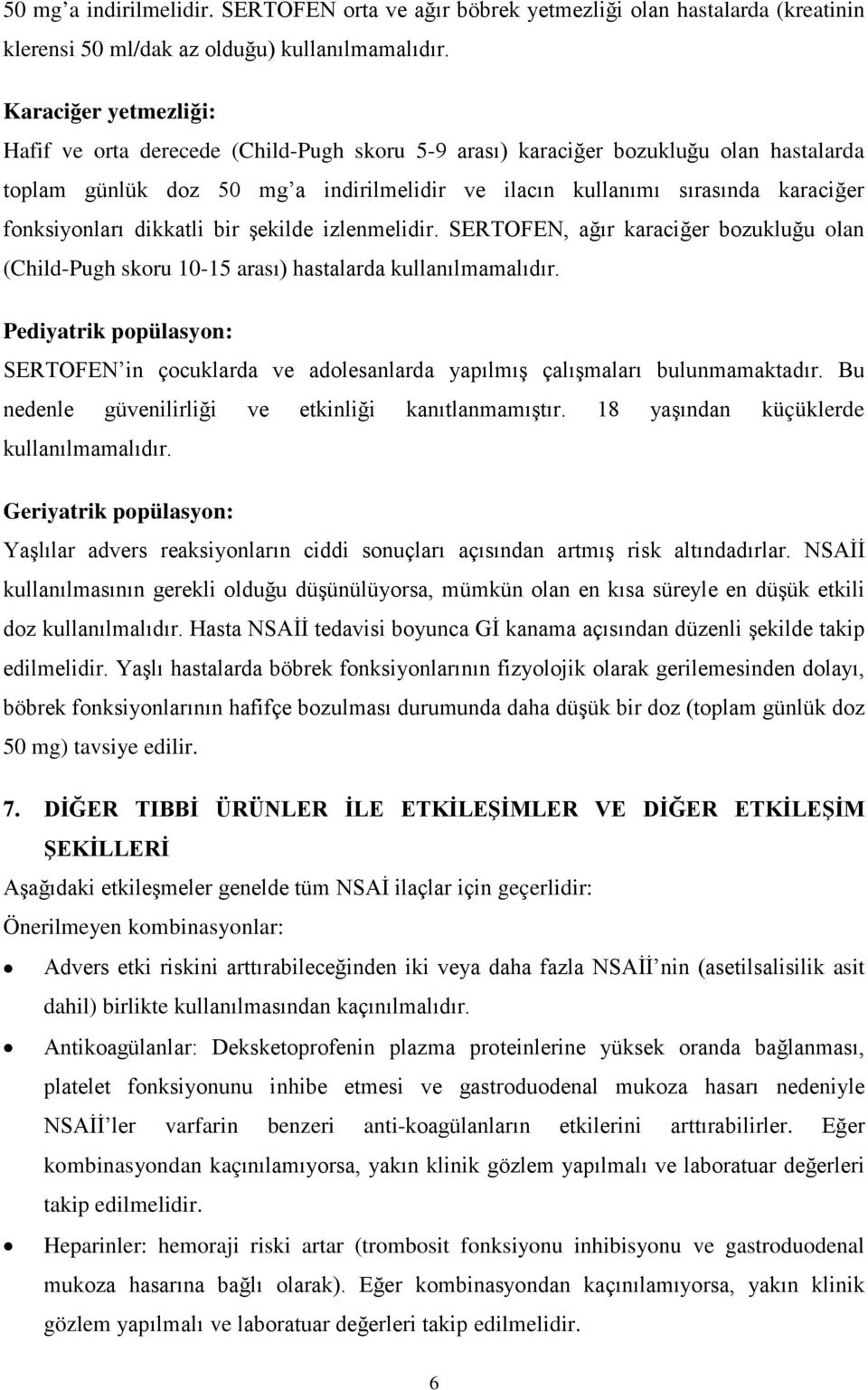 fonksiyonları dikkatli bir şekilde izlenmelidir. SERTOFEN, ağır karaciğer bozukluğu olan (Child-Pugh skoru 10-15 arası) hastalarda kullanılmamalıdır.