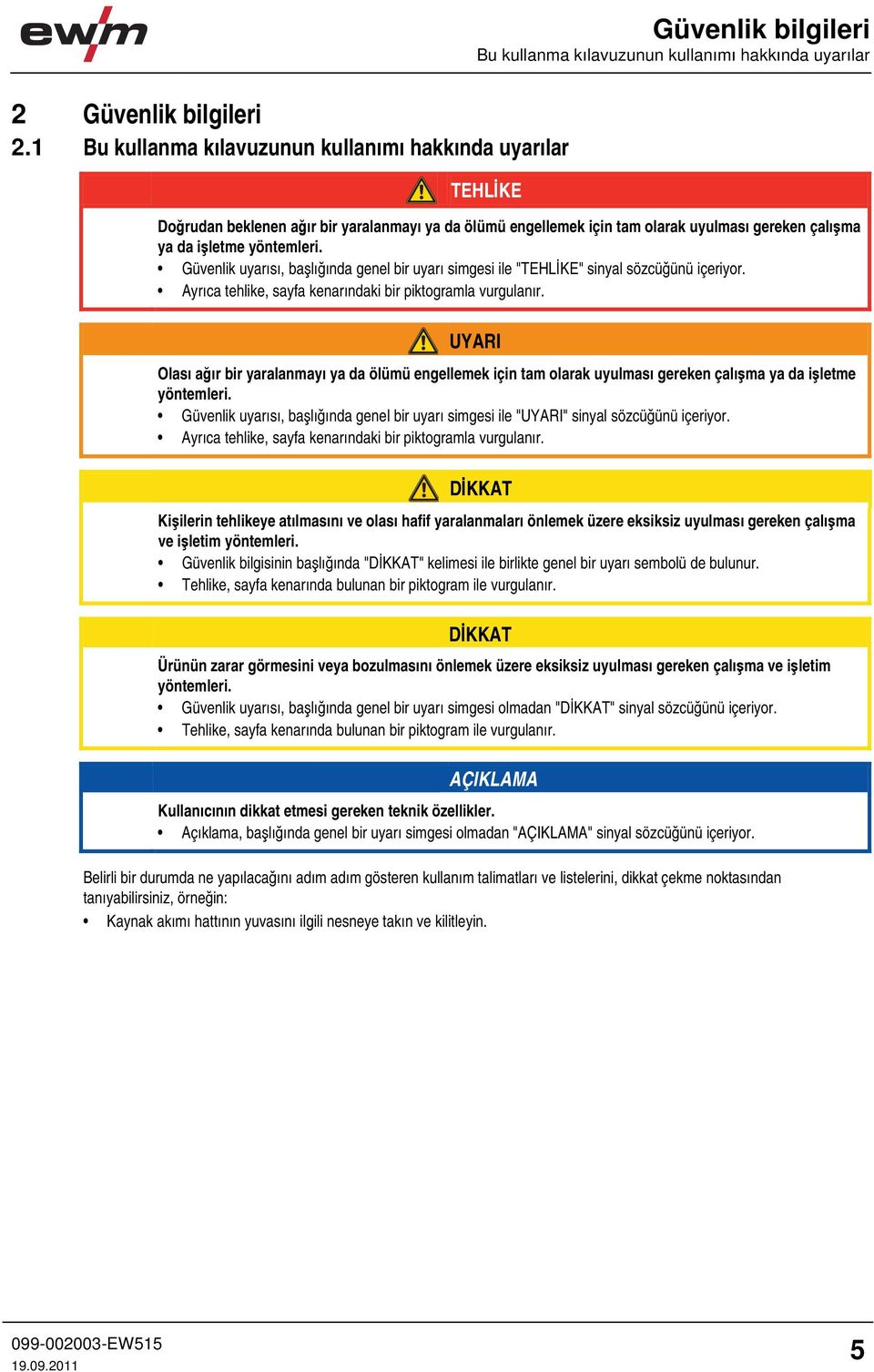 tam olarak uyulması gereken çalışma ya da işletme yöntemleri. Güvenlik uyarısı, başlığında genel bir uyarı simgesi ile "TEHLİKE" sinyal sözcüğünü içeriyor.
