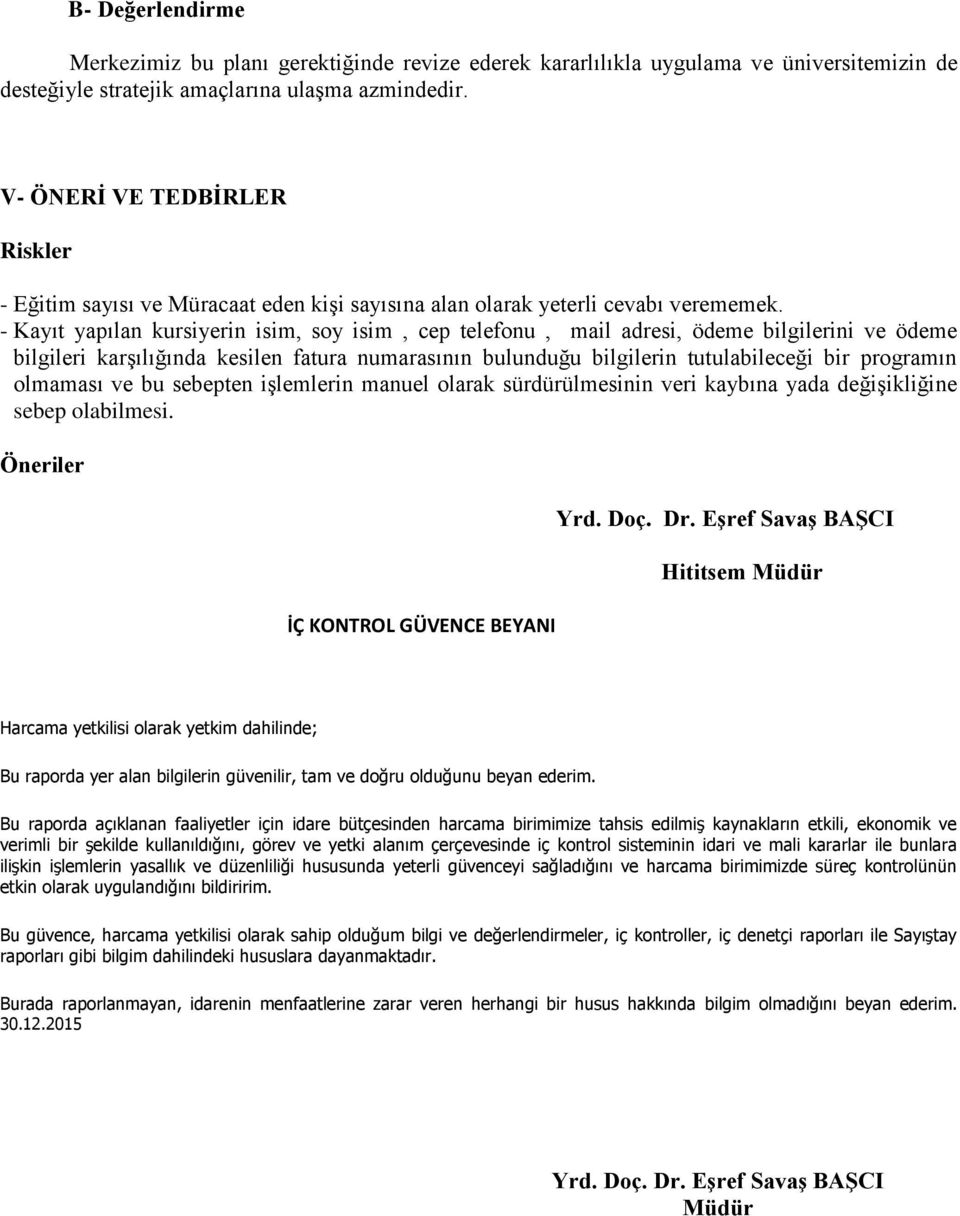 - Kayıt yapılan kursiyerin isim, soy isim, cep telefonu, mail adresi, ödeme bilgilerini ve ödeme bilgileri karşılığında kesilen fatura numarasının bulunduğu bilgilerin tutulabileceği bir programın