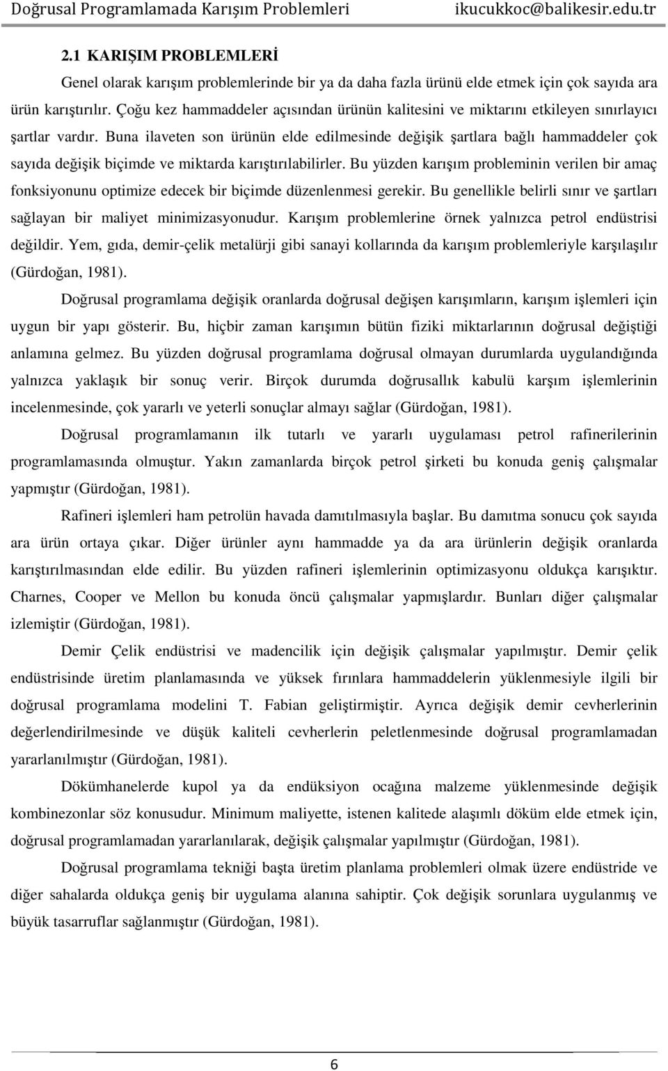 Buna ilaveten son ürünün elde edilmesinde değişik şartlara bağlı hammaddeler çok sayıda değişik biçimde ve miktarda karıştırılabilirler.