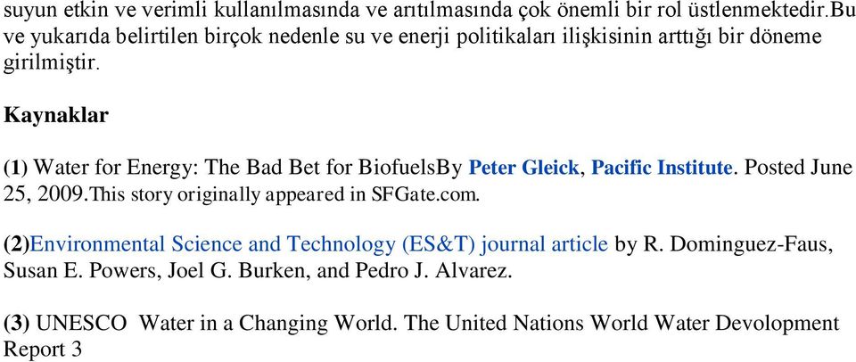 Kaynaklar (1) Water for Energy: The Bad Bet for BiofuelsBy Peter Gleick, Pacific Institute. Posted June 25, 2009.