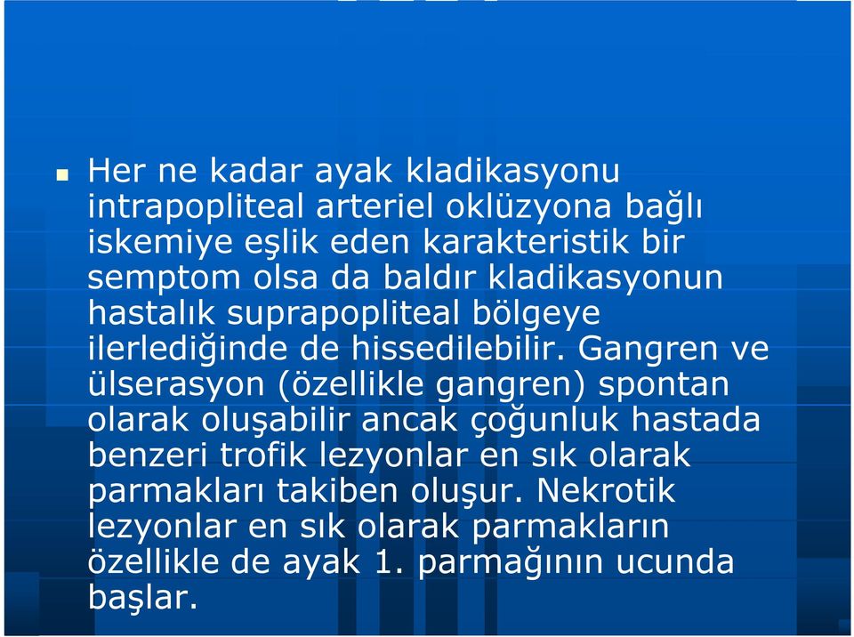 Gangren ve ülserasyon (özellikle gangren) spontan olarak oluşabilir ancak çoğunluk hastada benzeri trofik