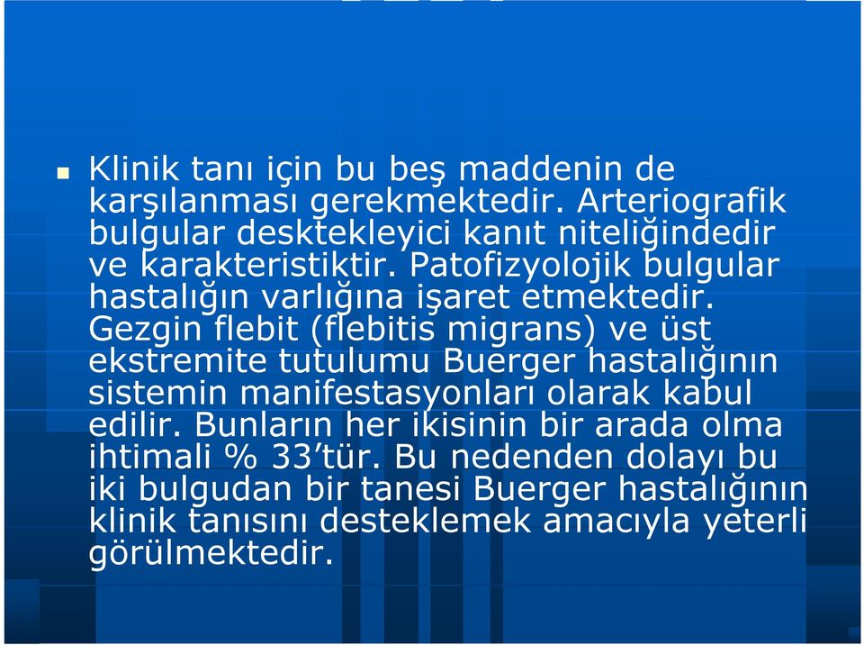 Patofizyolojik bulgular hastalığın varlığına işaret etmektedir.