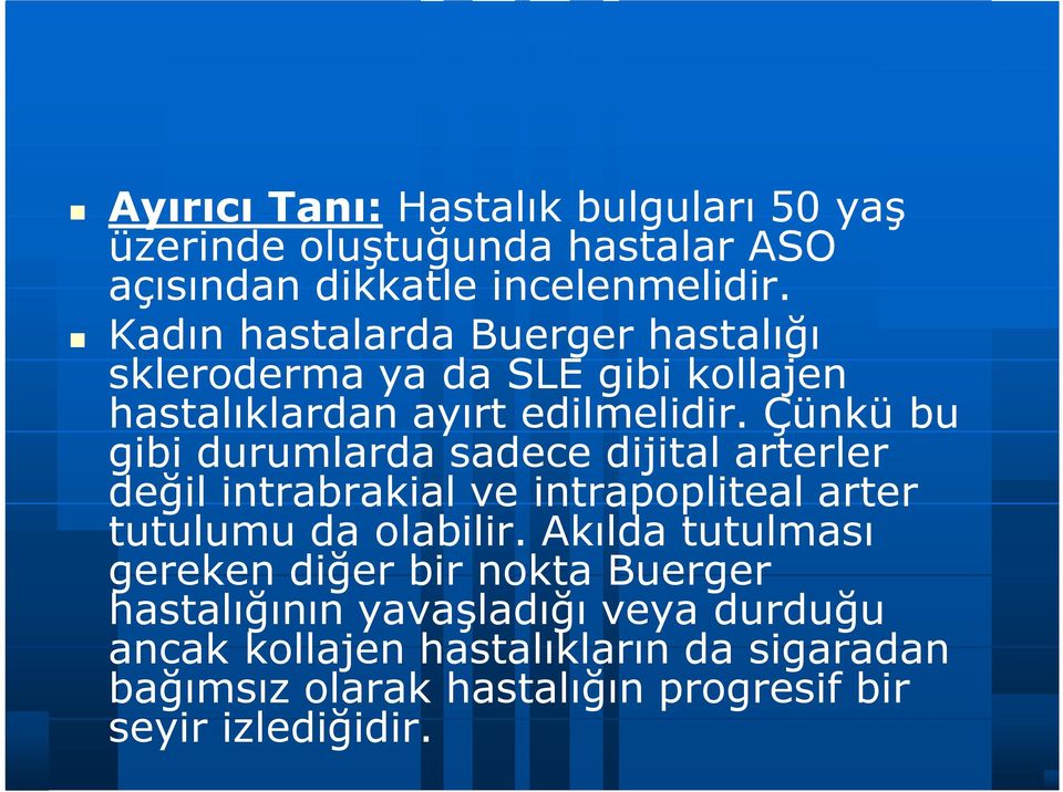 Çünkü bu gibi durumlarda sadece dijital arterler değil intrabrakial ve intrapopliteal arter tutulumu da olabilir.