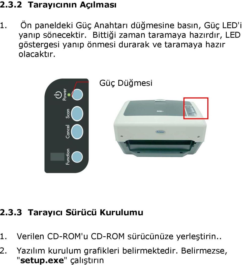 Bittiği zaman taramaya hazırdır, LED göstergesi yanıp önmesi durarak ve taramaya hazır