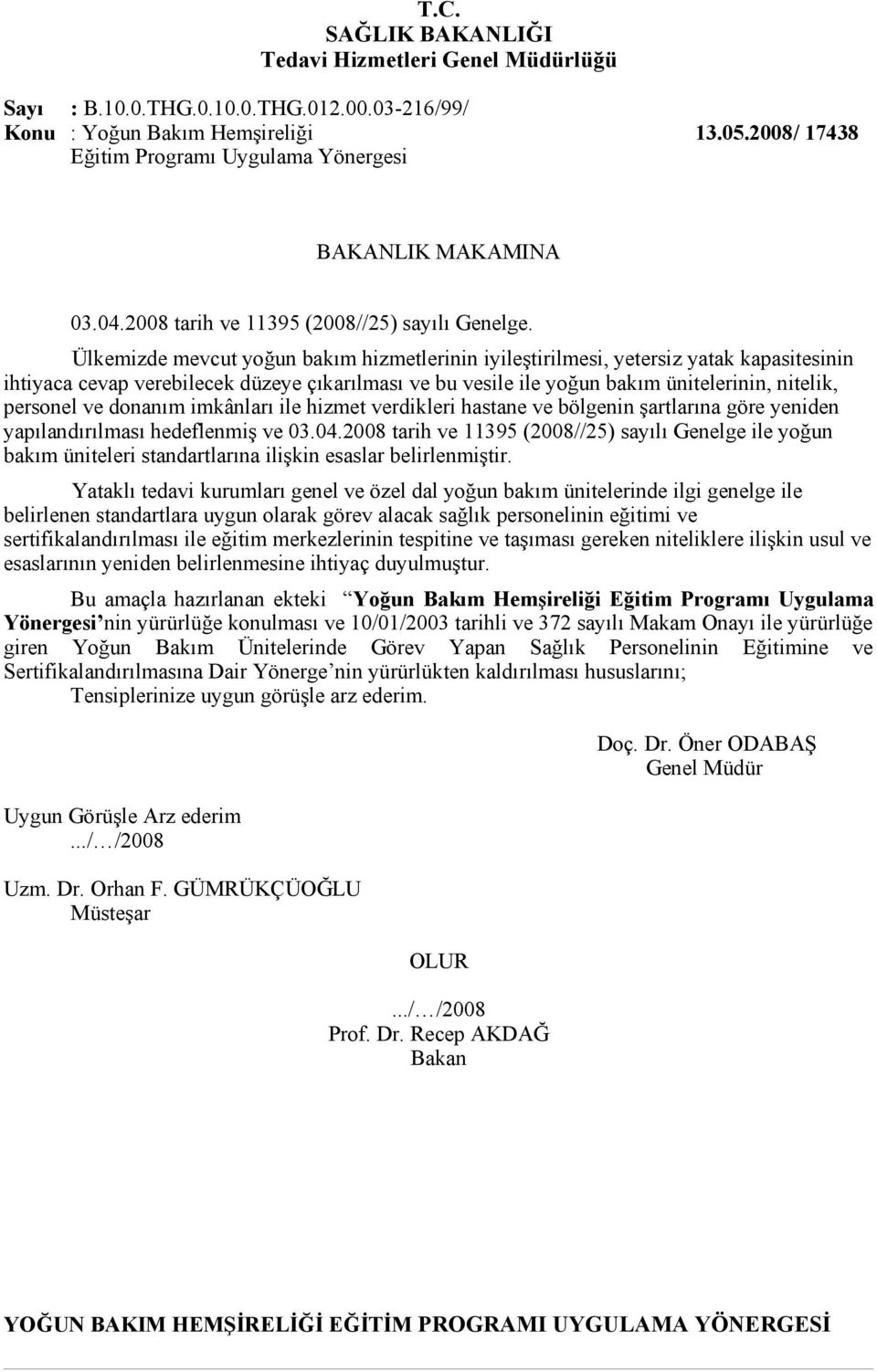 Ülkemizde mevcut yoğun bakım hizmetlerinin iyileştirilmesi, yetersiz yatak kapasitesinin ihtiyaca cevap verebilecek düzeye çıkarılması ve bu vesile ile yoğun bakım ünitelerinin, nitelik, personel ve