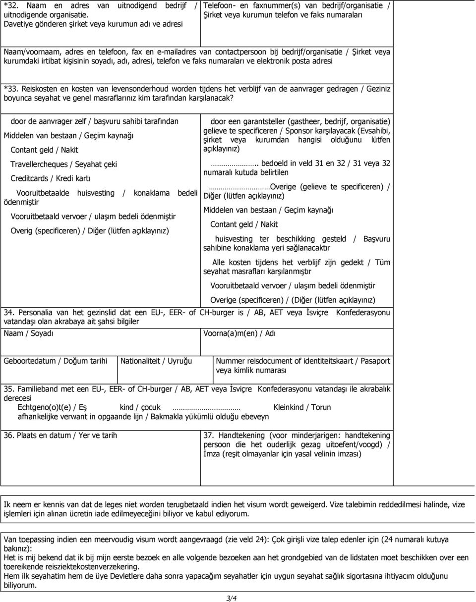e-mailadres van contactpersoon bij bedrijf/organisatie / Şirket veya kurumdaki irtibat kişisinin soyadı, adı, adresi, telefon ve faks numaraları ve elektronik posta adresi *33.