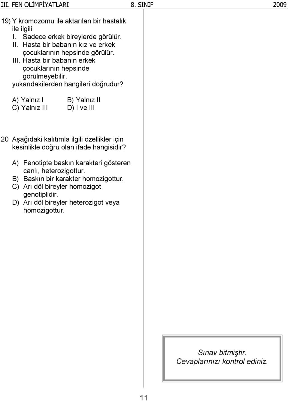 A) Yalnız I B) Yalnız II C) Yalnız III D) I ve III 20 Aşağıdaki kalıtımla ilgili özellikler için kesinlikle doğru olan ifade hangisidir?