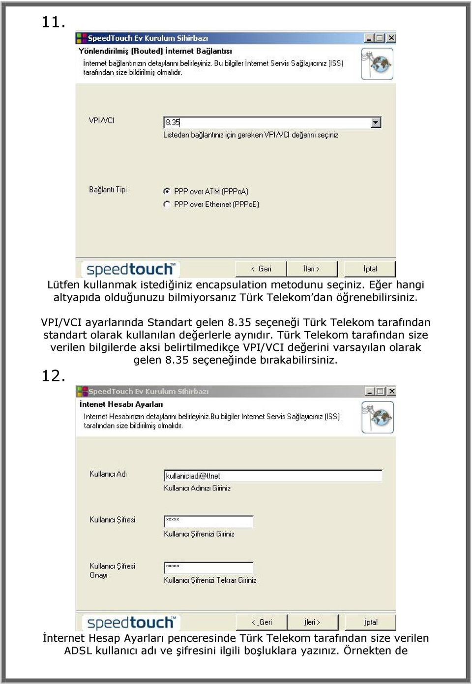 35 seçeneği Türk Telekom tarafından standart olarak kullanılan değerlerle aynıdır.