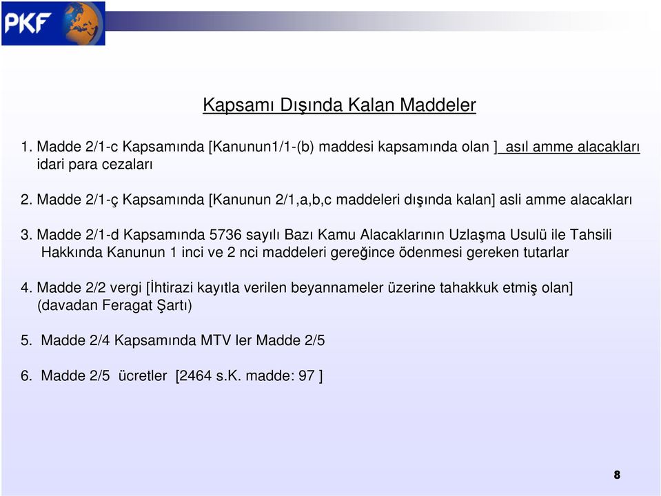 Madde 2/1-d Kapsamında 5736 sayılı Bazı Kamu Alacaklarının Uzlaşma Usulü ile Tahsili Hakkında Kanunun 1 inci ve 2 nci maddeleri gereğince ödenmesi