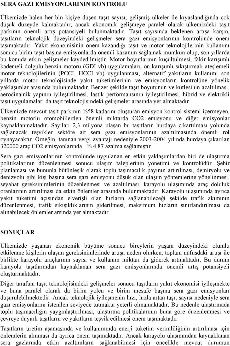 Taşıt sayısında beklenen artışa karşın, taşıtların teknolojik düzeyindeki gelişmeler sera gazı emisyonlarının kontrolünde önem taşımaktadır.