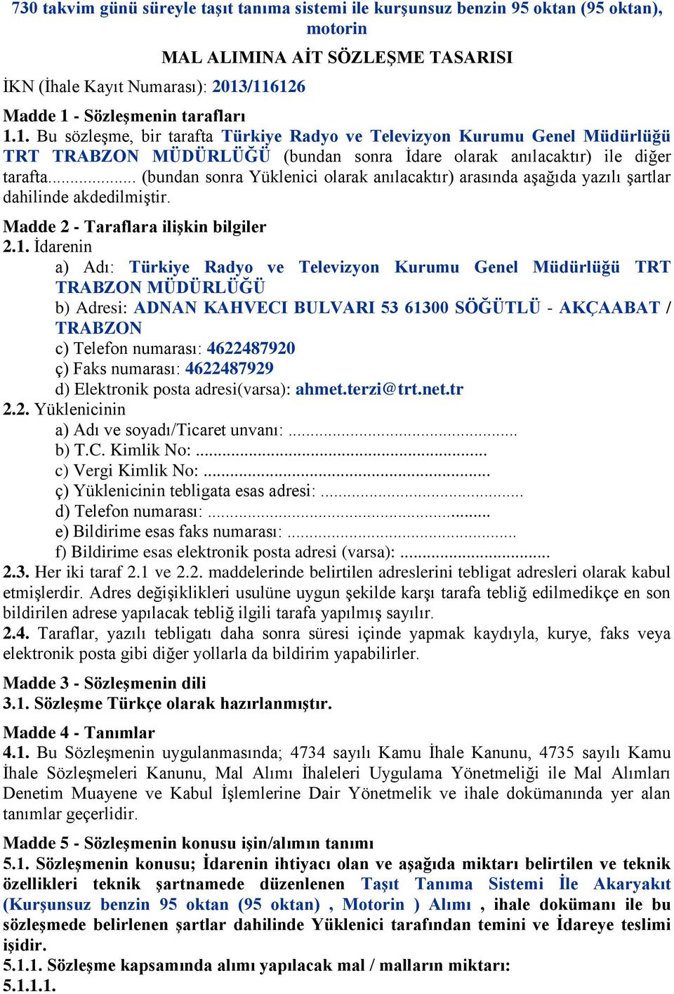 .. (bundan sonra Yüklenici olarak anılacaktır) arasında aşağıda yazılı şartlar dahilinde akdedilmiştir. Madde 2 - Taraflara ilişkin bilgiler 2.1.