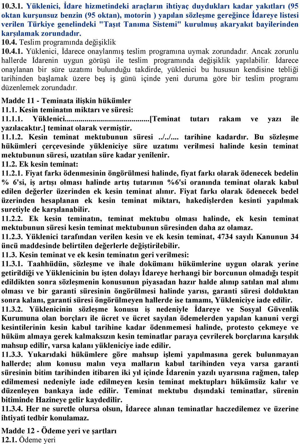 Ancak zorunlu hallerde İdarenin uygun görüşü ile teslim programında değişiklik yapılabilir.