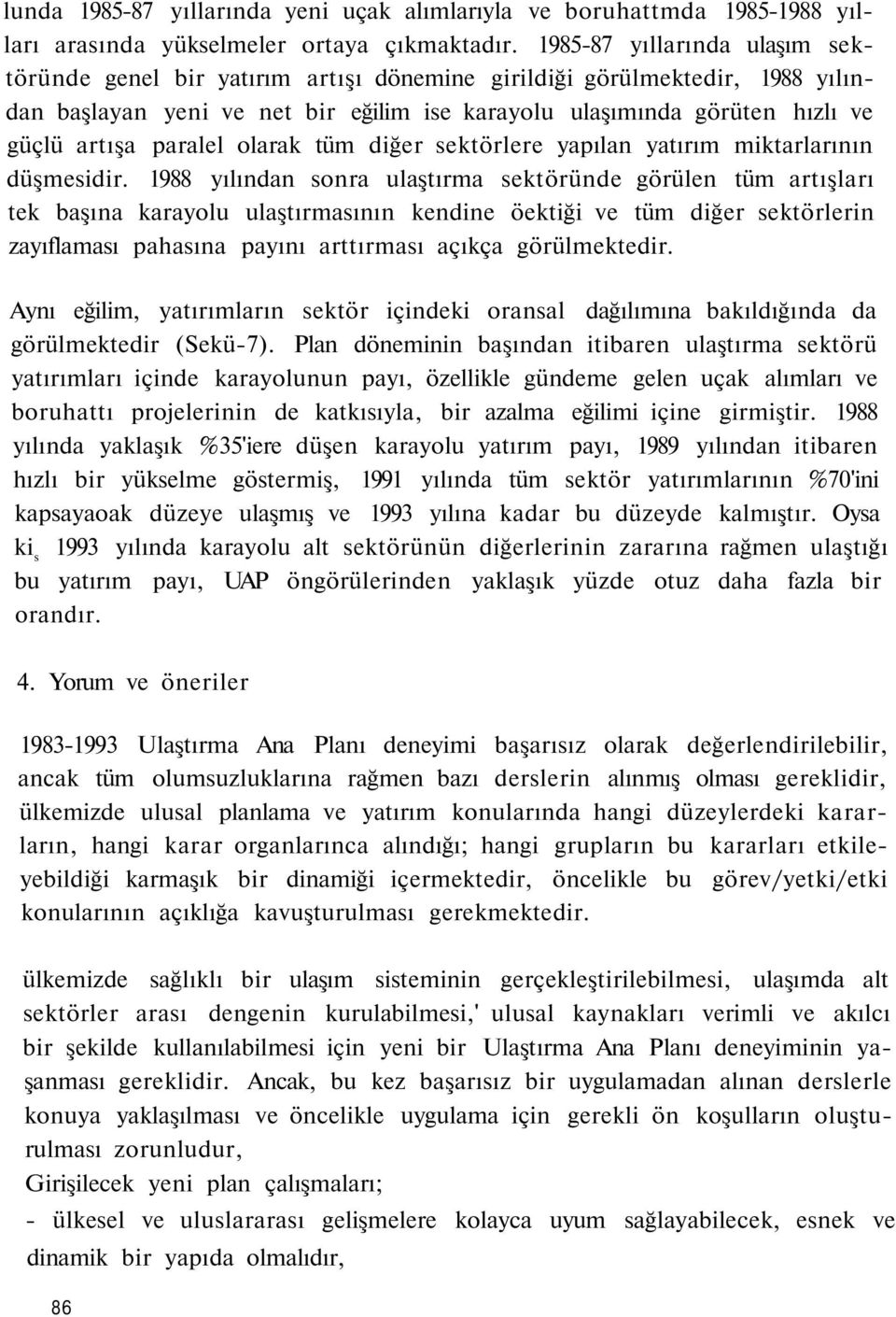 paralel olarak tüm diğer sektörlere yapılan yatırım miktarlarının düşmesidir.