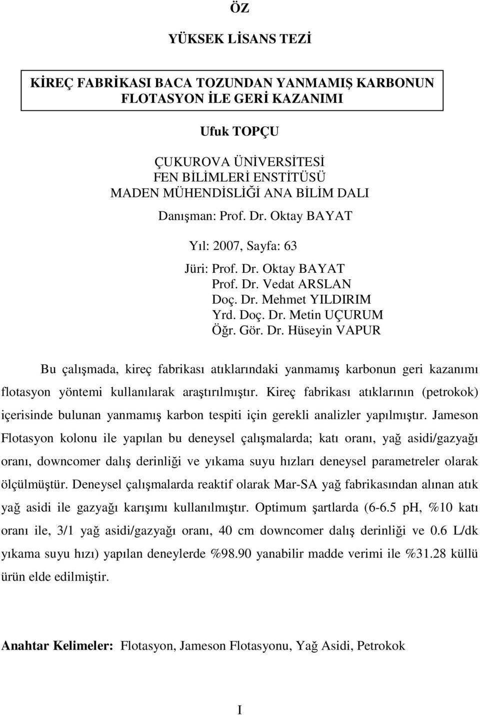 Kireç fabrikası atıklarının (petrokok) içerisinde bulunan yanmamış karbon tespiti için gerekli analizler yapılmıştır.