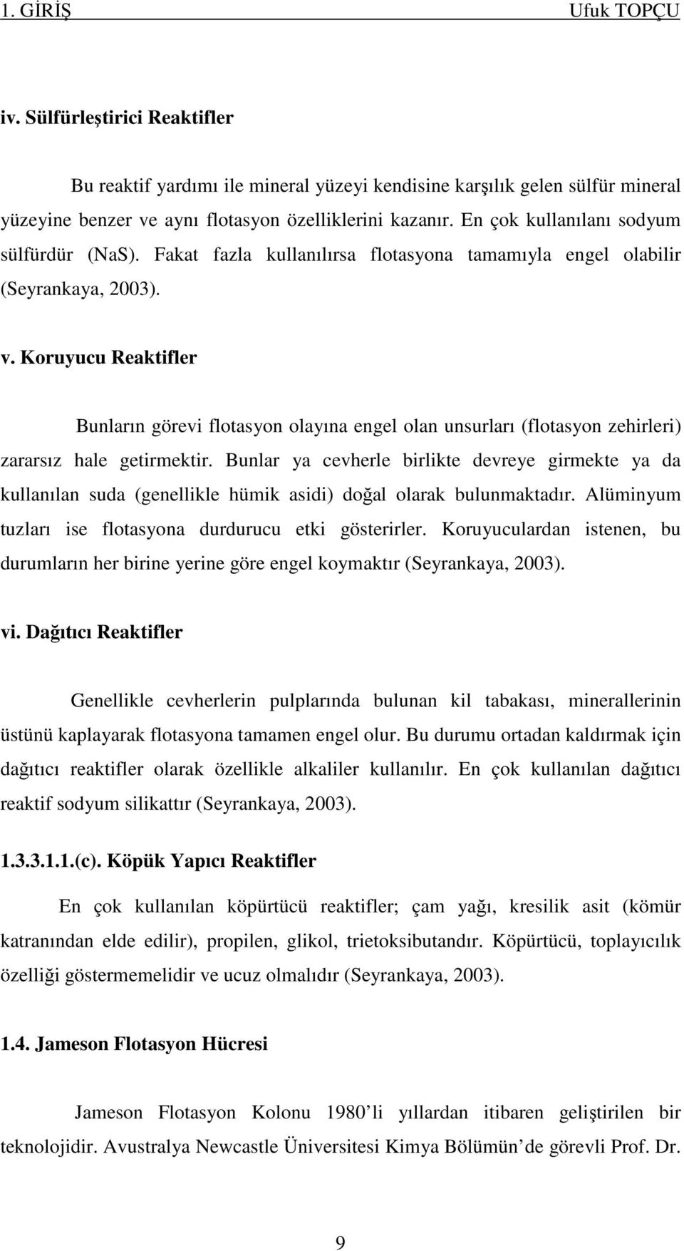 Koruyucu Reaktifler Bunların görevi flotasyon olayına engel olan unsurları (flotasyon zehirleri) zararsız hale getirmektir.